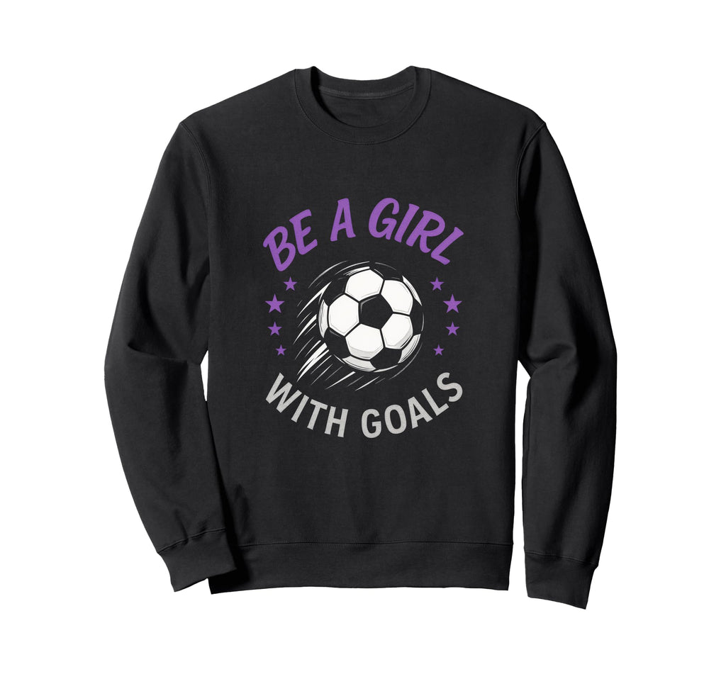 Be Goals Soccer Lover Funny Sweatshirt - Aesthetic Graphic Unisex