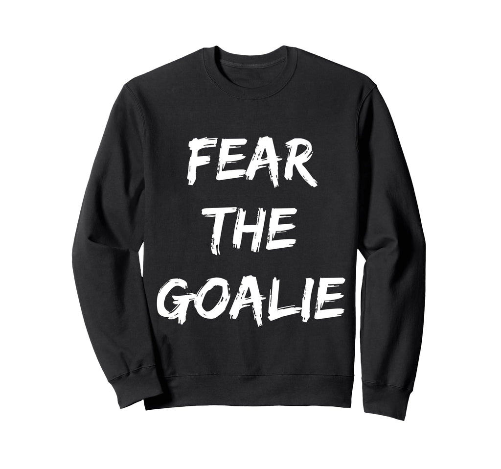 Fear Goalie Soccer Hockey Sweatshirt - Aesthetic Graphic for Adults