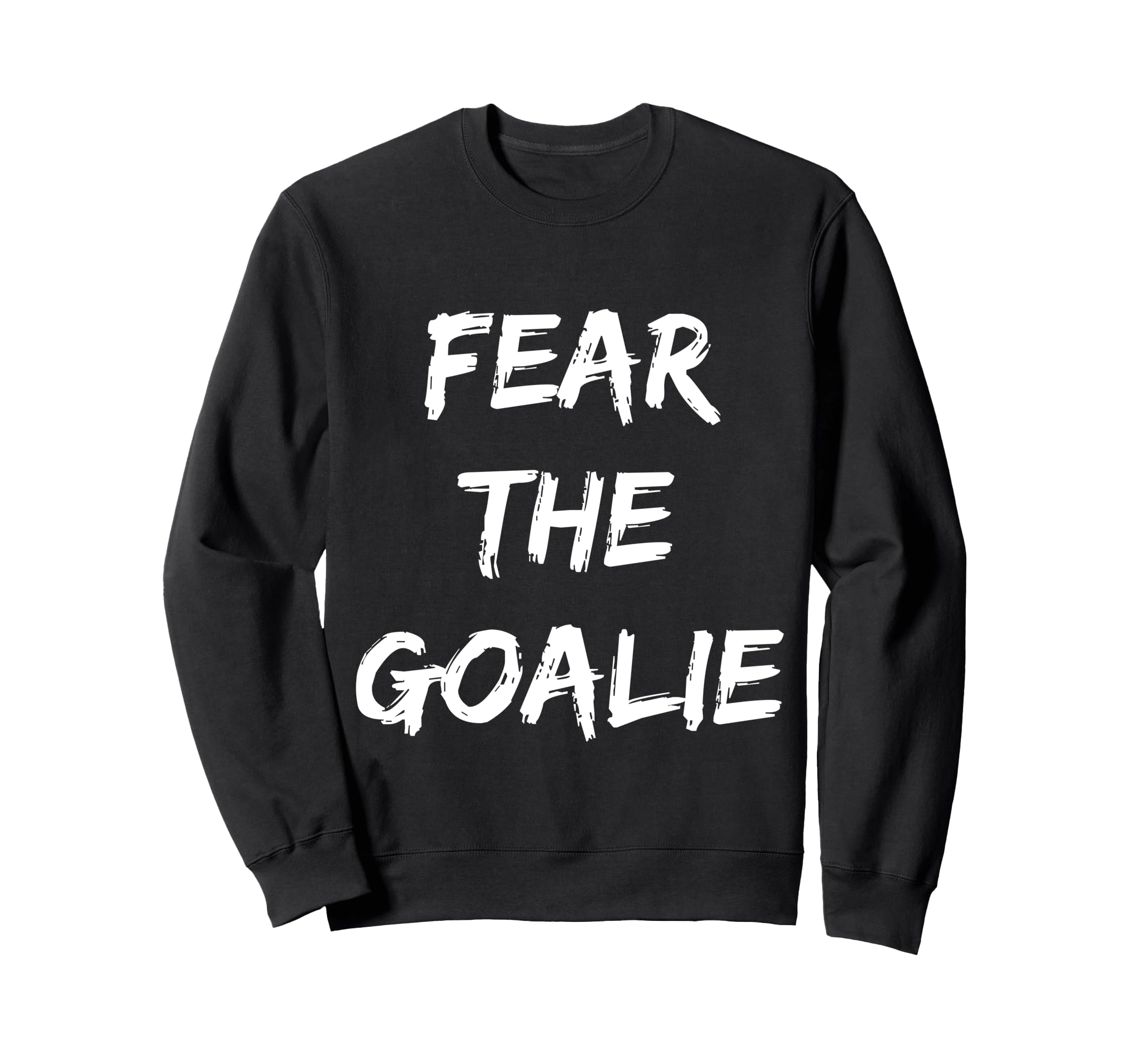Fear Goalie Soccer Hockey Sweatshirt - Aesthetic Graphic for Adults