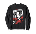 He Cheers Mom Both Soccer Player And Sweatshirt - Graphic Print Unisex
