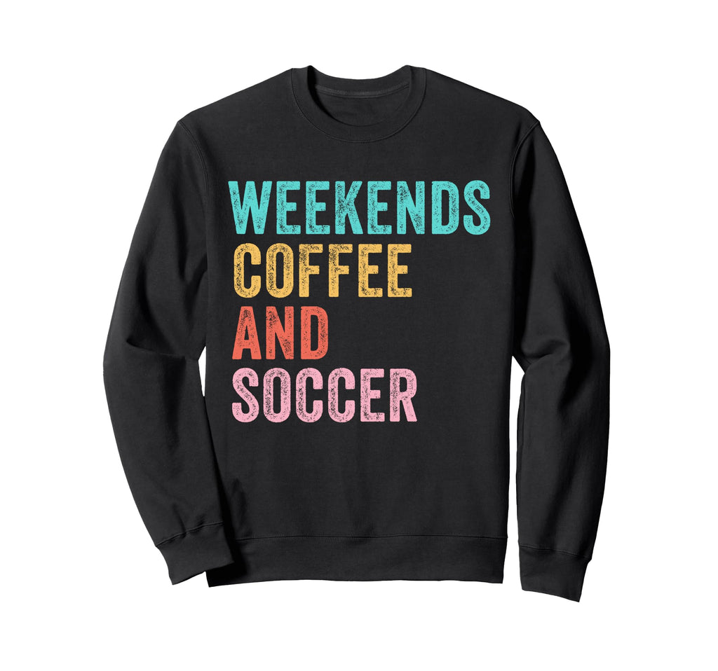 Weekends Coffee And Soccer Funny Sweatshirt - Streetwear Style for Adults