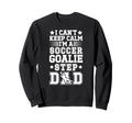 Im Soccer Goalie Step Dad Soccer Sweatshirt - Minimalist Print Unisex