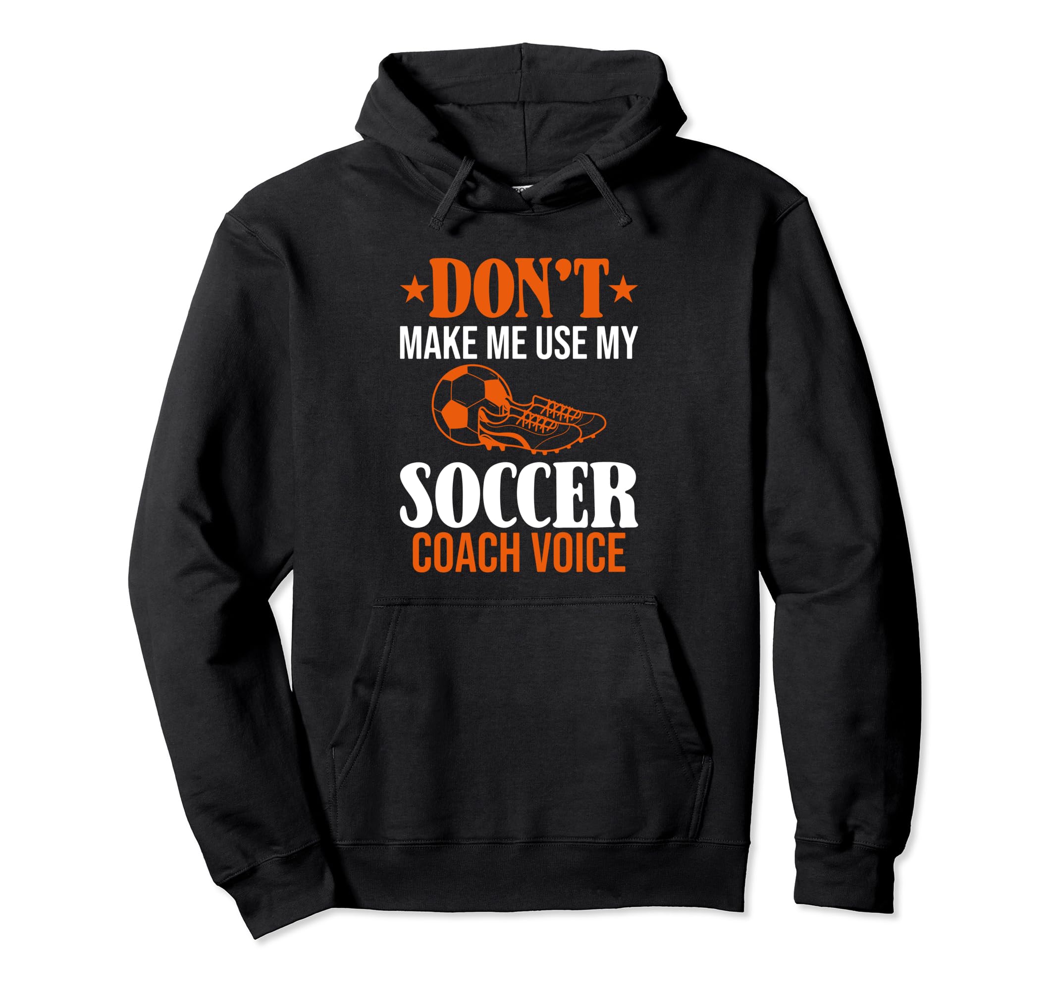 Dont Make Me Use My Soccer Coach Hoodie - Aesthetic Graphic for Adults