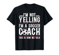 Im Not Yelling Im Soccer Coach T-Shirt - Casual Everyday Wear Men Women
