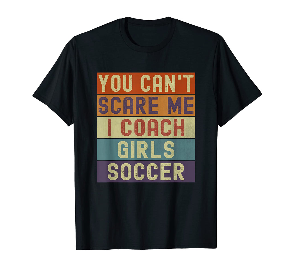 Funny You Cant Scare Me I Coach T-Shirt - Streetwear Style Men Women