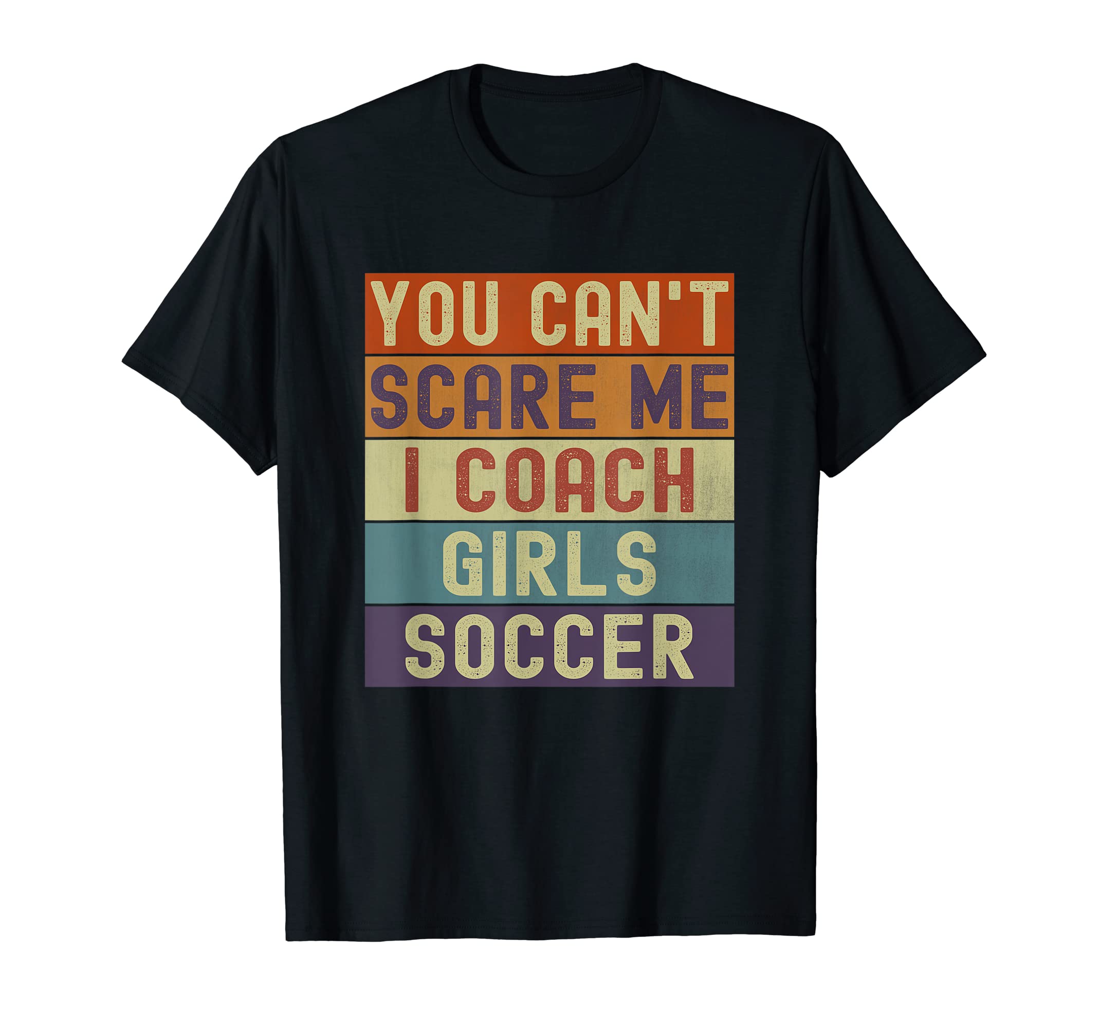 Funny You Cant Scare Me I Coach T-Shirt - Streetwear Style Men Women
