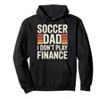 Soccer Dad I Dont Play Finance Hoodie - Casual Everyday Wear Men Women