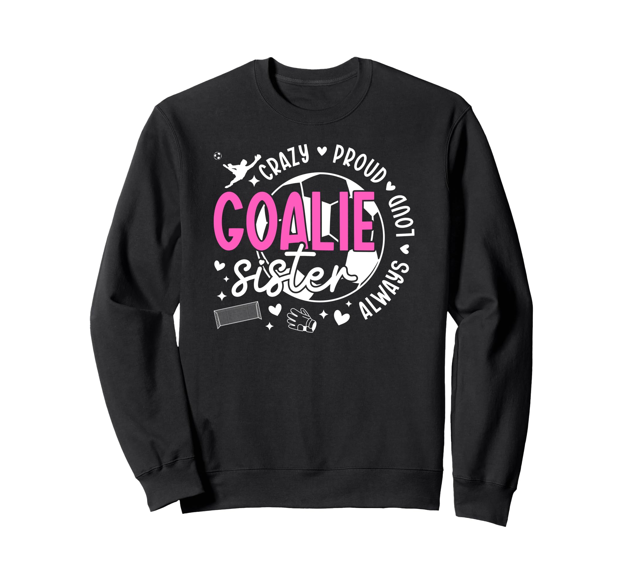 Crazy Proud Soccer Goalie Sister Sweatshirt - Minimalist Print Unisex