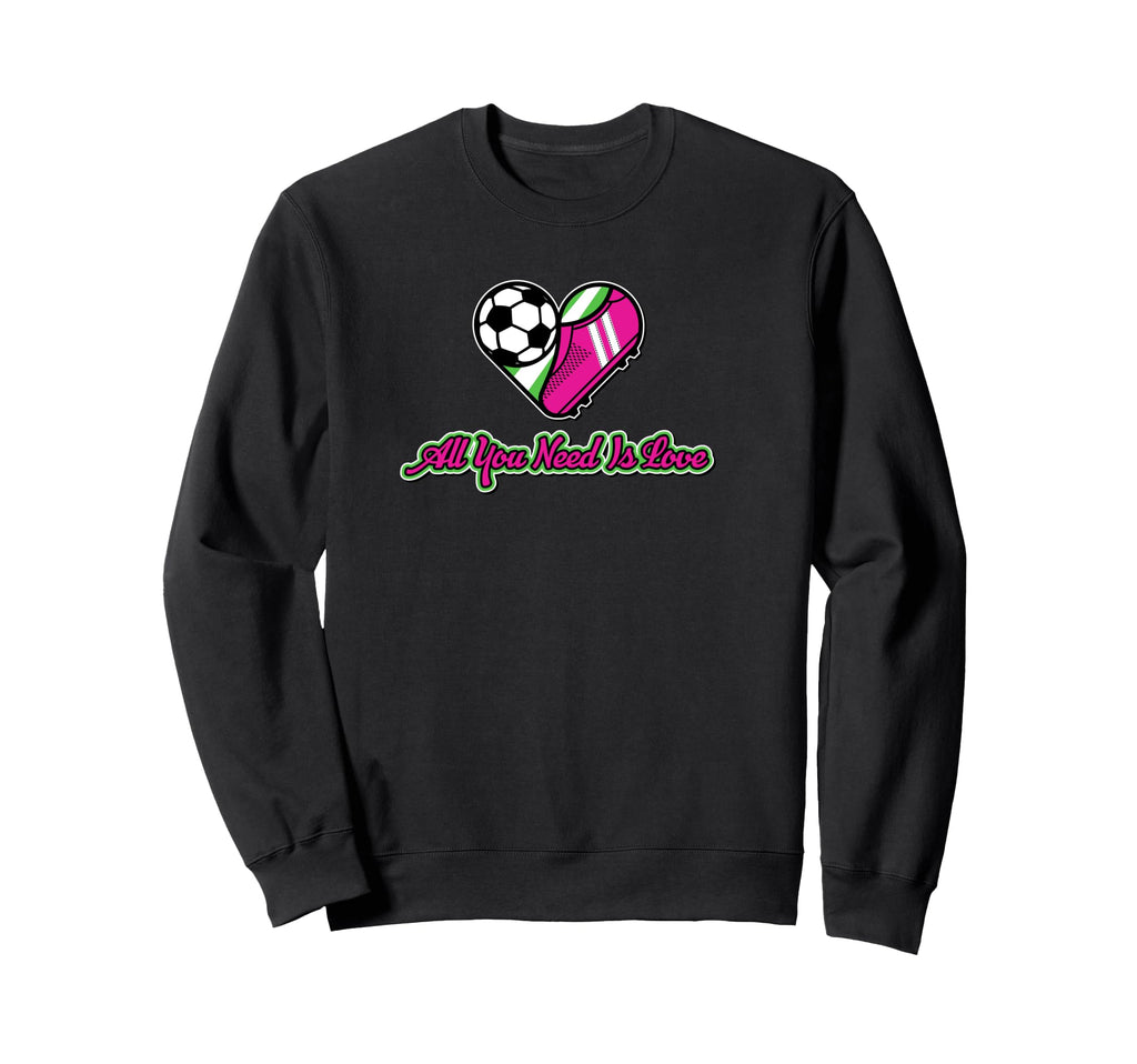 All You Need Is Love Soccer Sweatshirt - Novelty Apparel Men Women