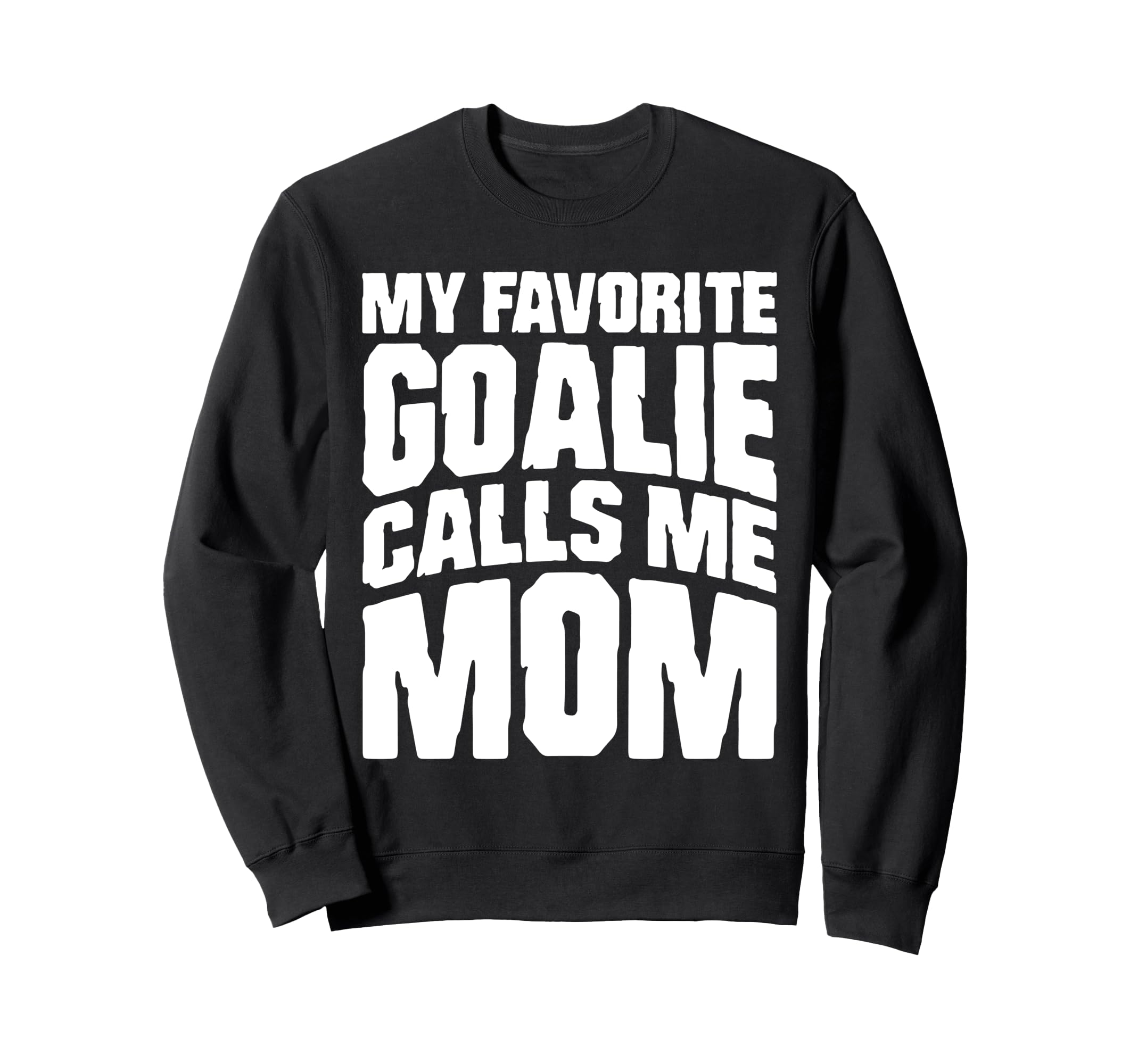 My Favorite Goalie Calls Me Mom Sweatshirt - Unique Graphic for Adults