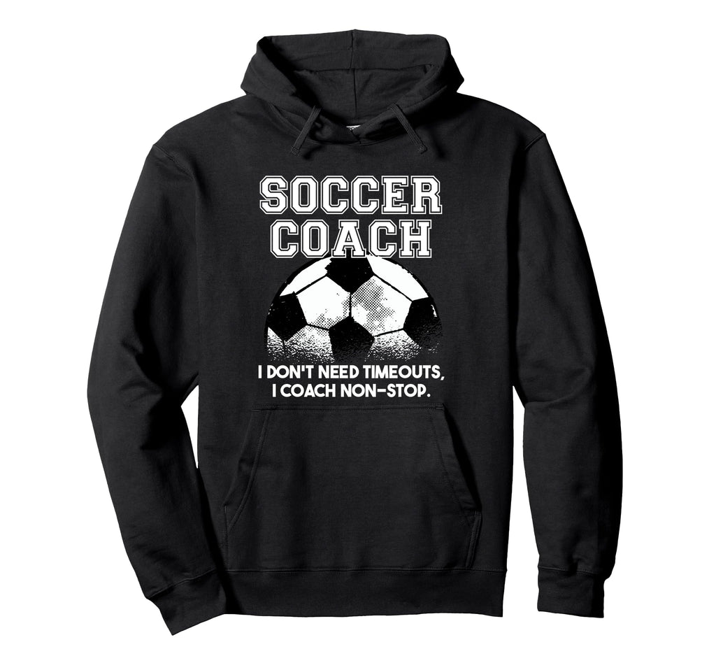 Soccer Coach Dont Need Timeouts Soccer Hoodie - Unique Graphic Unisex