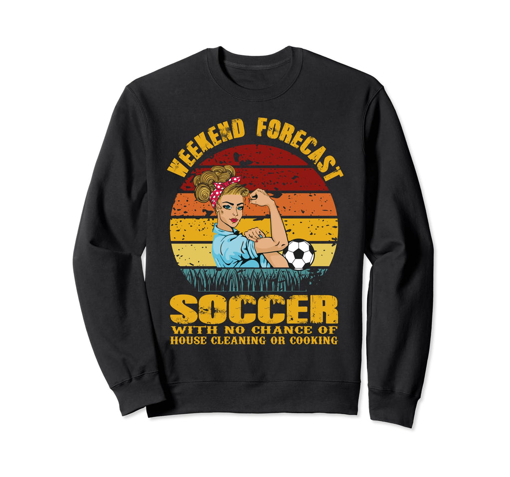 Weekend Forecast Soccer No Chance Sweatshirt - Unique Graphic Men Women