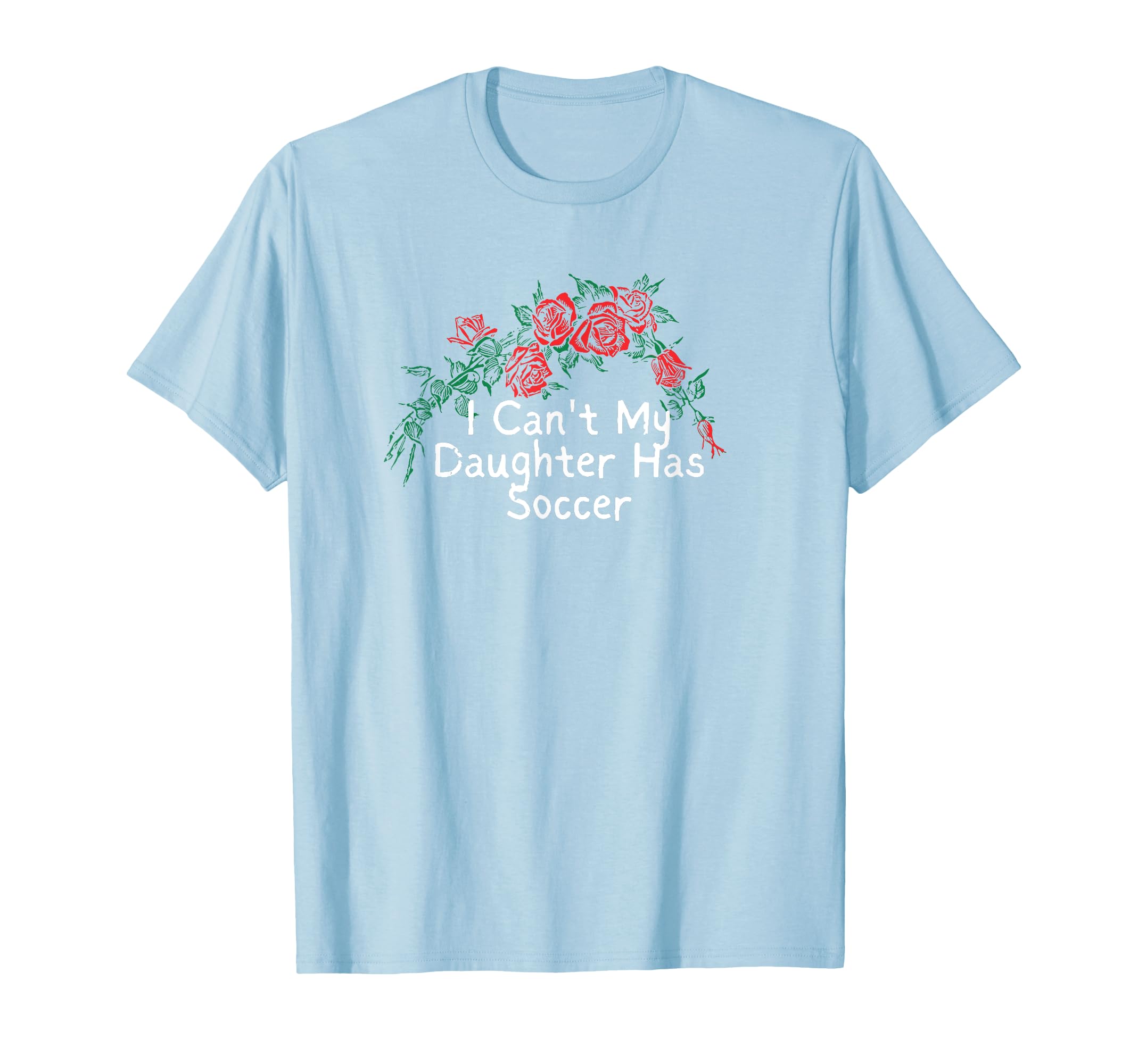 Flowers Red I Cant My Daughter Has Soccer T-Shirt - Streetwear Style Unisex