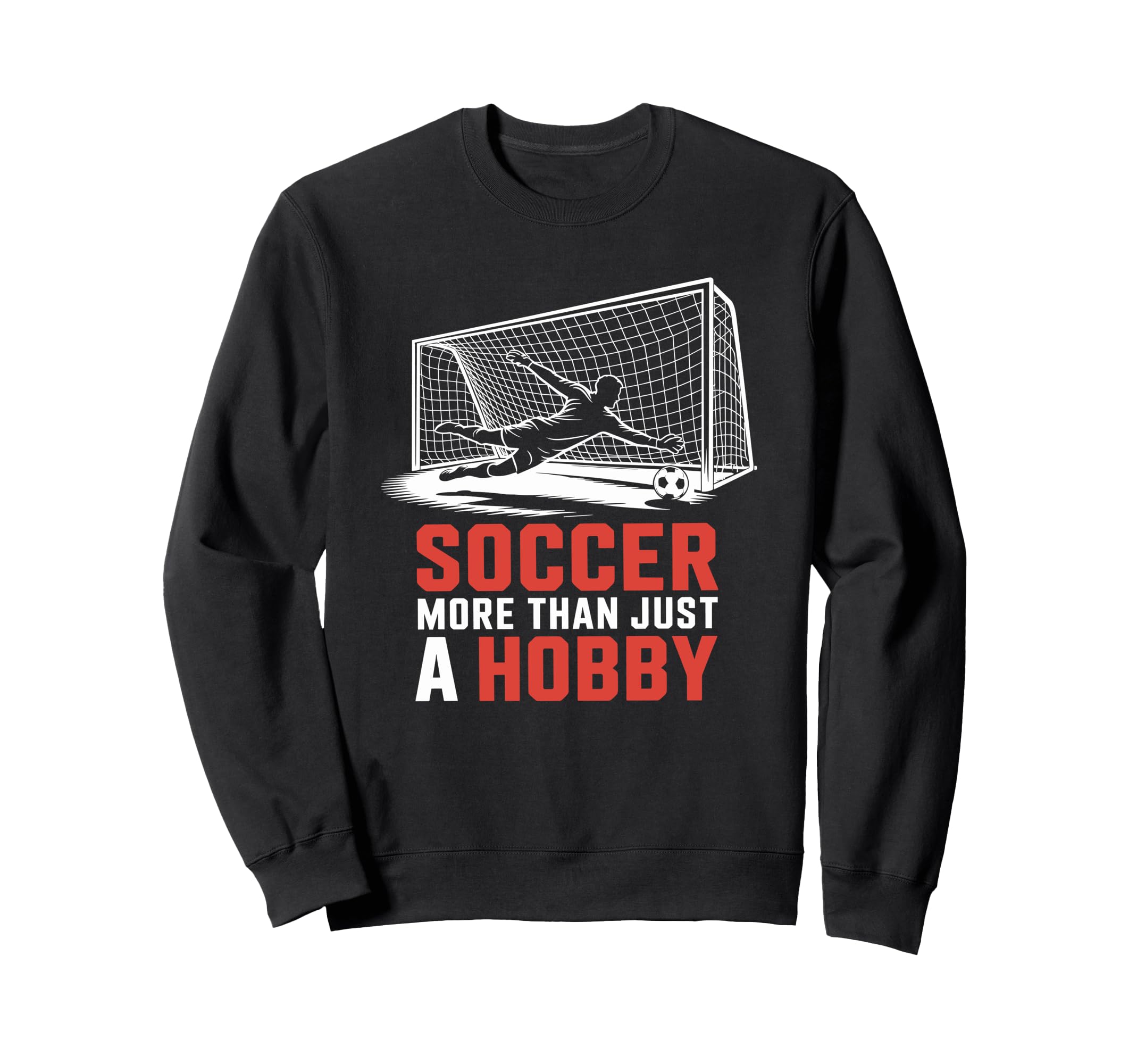 Soccer More Than Just Hobby Goal Sweatshirt - Novelty Apparel Men Women