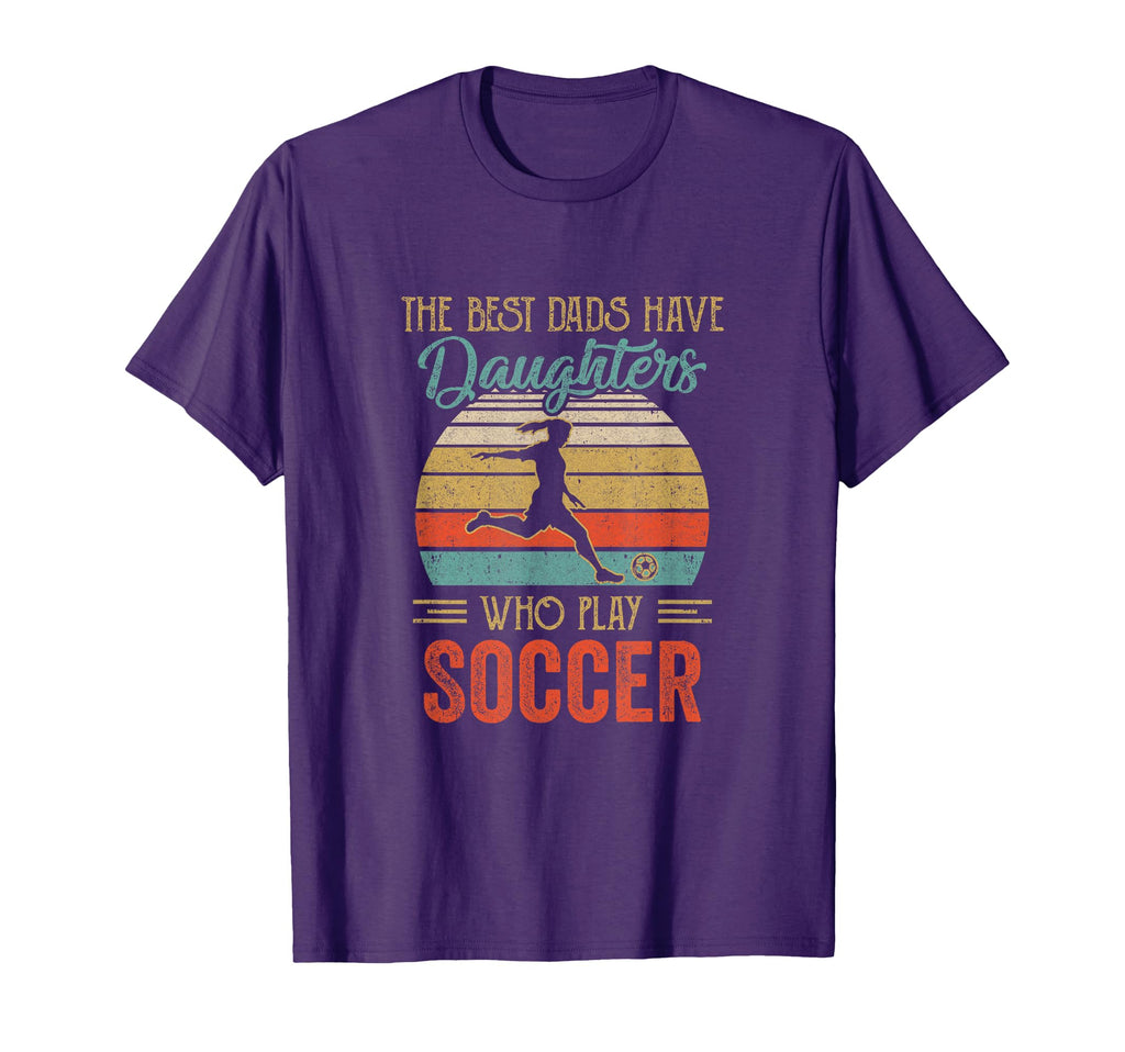 Best Dads Have Daughters Play Soccer T-Shirt - Novelty Apparel Men Women