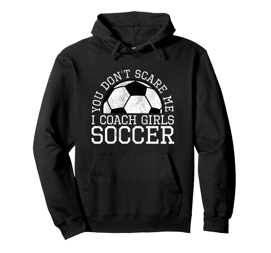You Dont Scare Me I Coach Soccer Hoodie - Unique Graphic Unisex