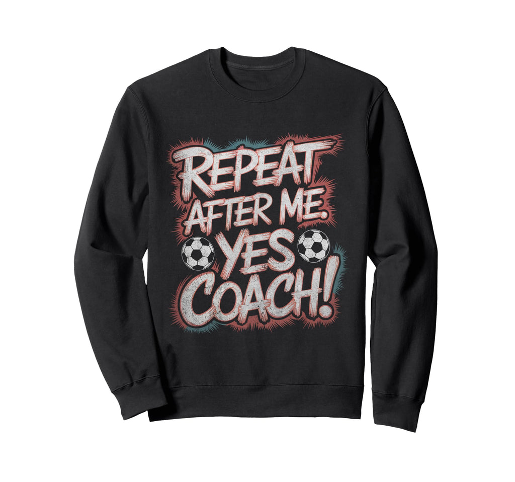 Funny Soccer Coach Sport Repeat Sweatshirt - Streetwear Style Men Women