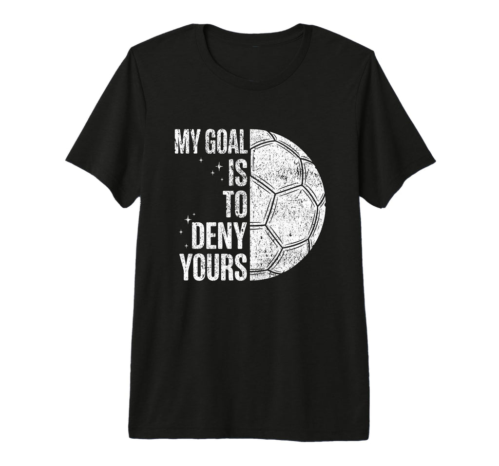 My Goal Is To Deny Yours Soccer T-Shirt - Minimalist Print for Adults