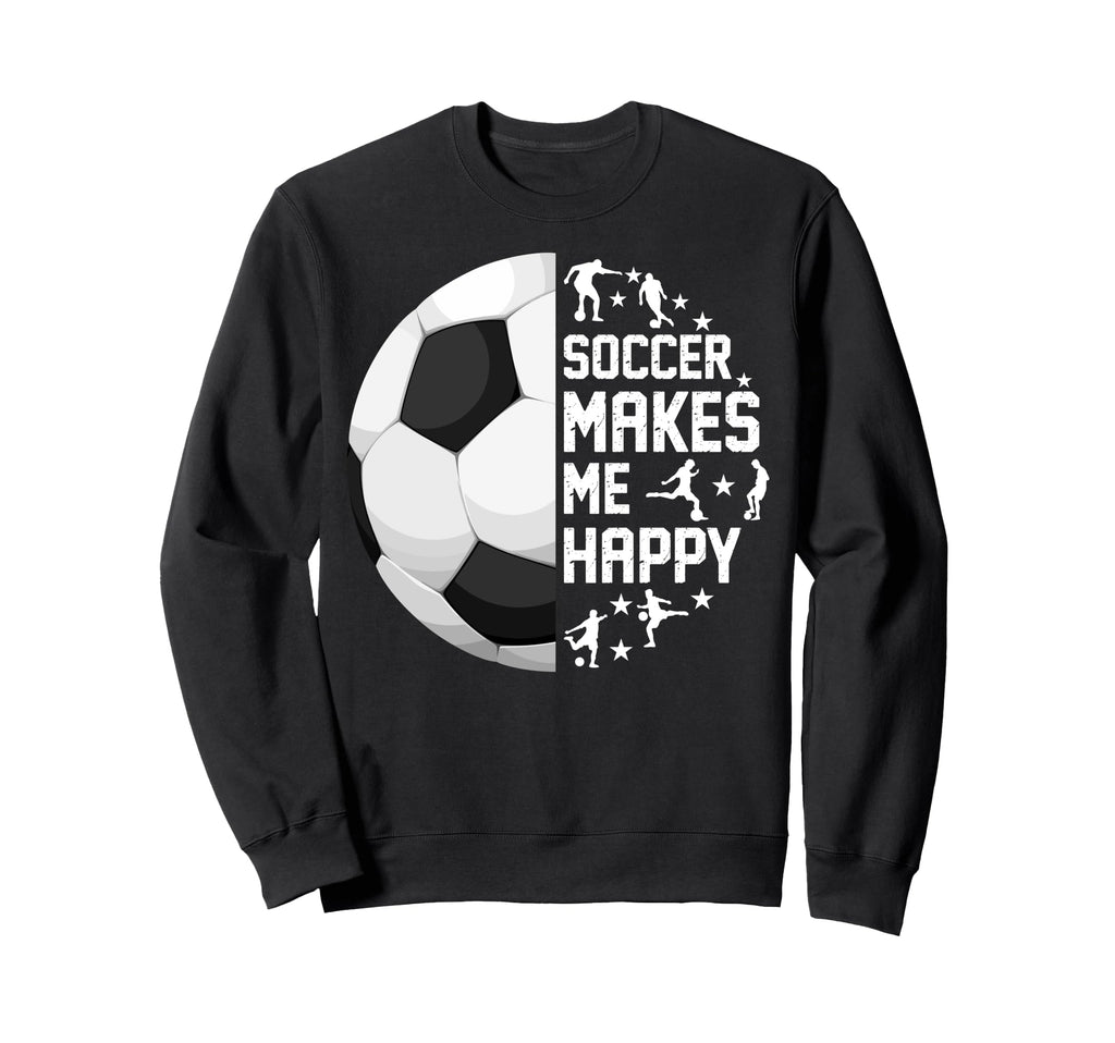 Soccer Makes Me Happy Funny Sweatshirt - Custom Art Print for Adults