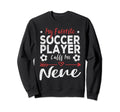 My Favorite Soccer Player Calls Me Nene Sweatshirt - Trendy Graphic Unisex