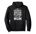My Favorite Soccer Player Calls Me Mom Hoodie - Graphic Print Unisex
