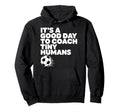 Its Good Day To Coach Tiny Humans Hoodie - Fun Novelty Design Men Women