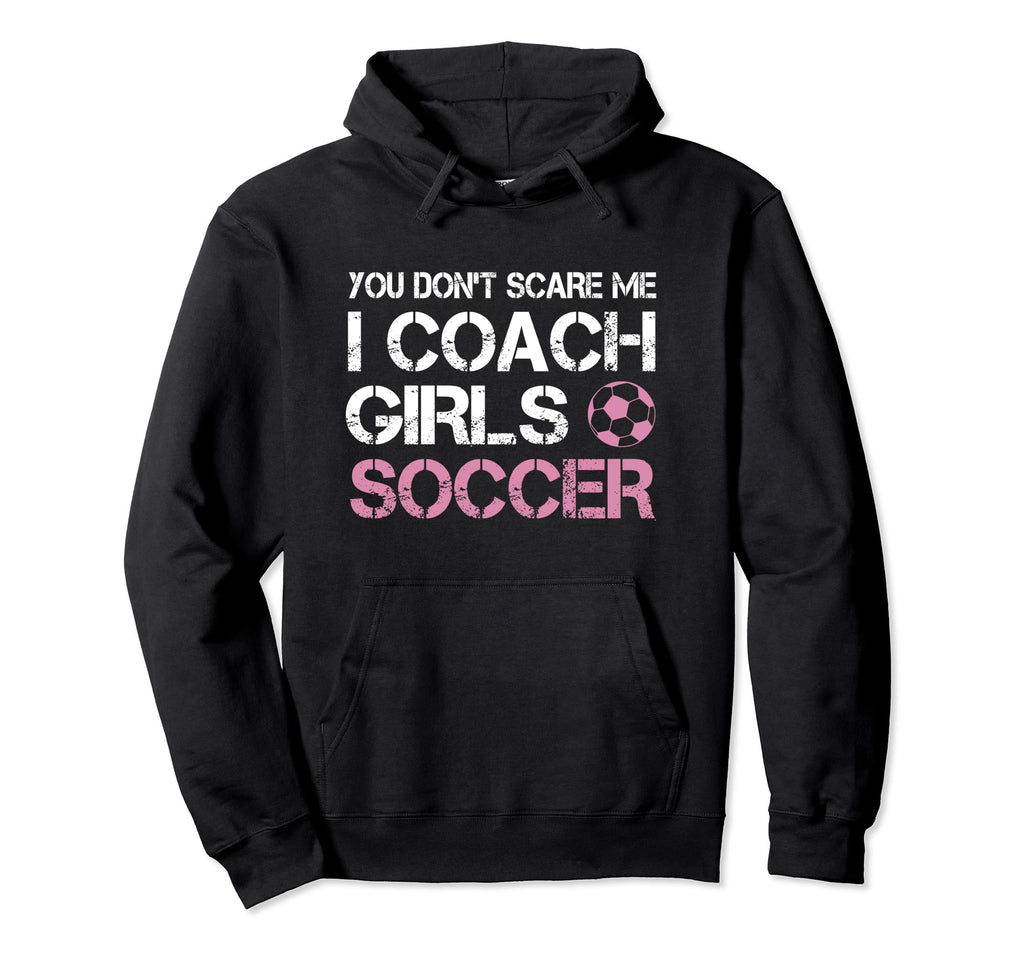 You Dont Scare Me I Coach Soccer Hoodie - Streetwear Style Men Women