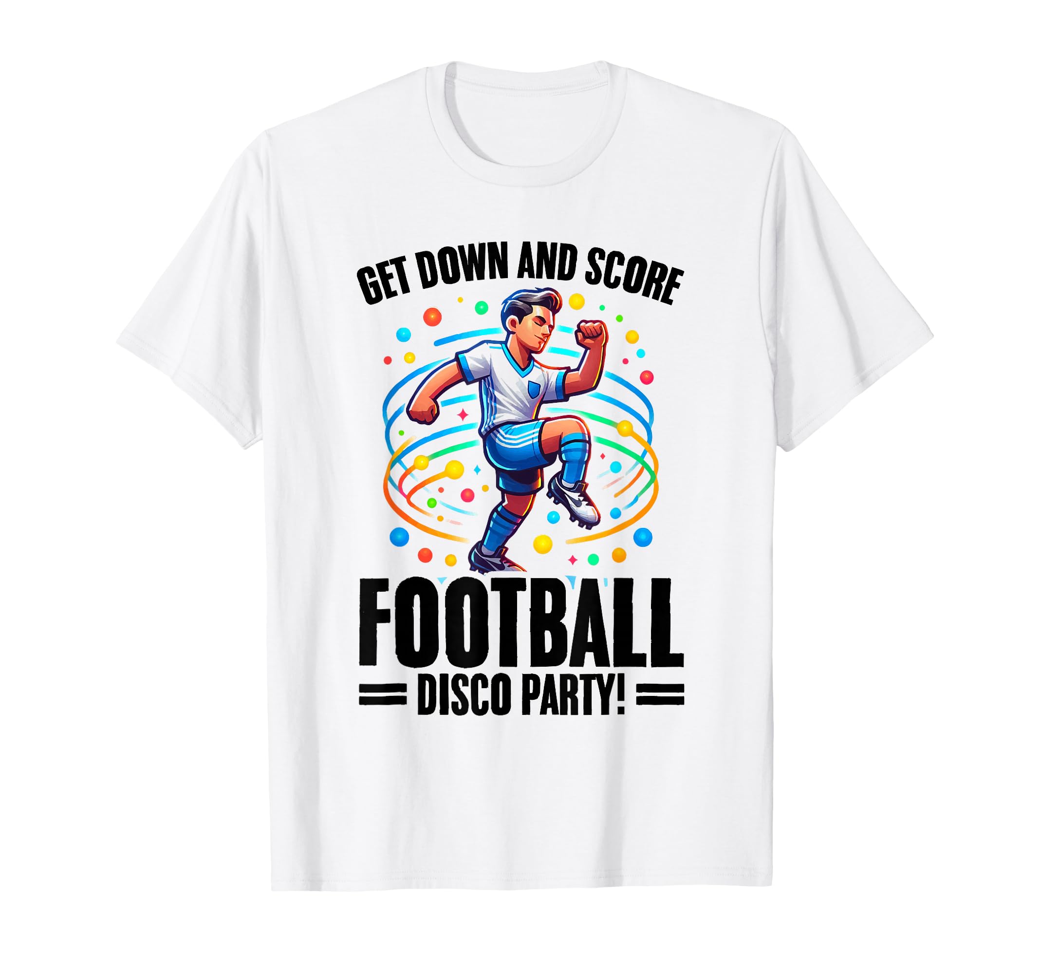 Get Down And Score Disco Football Soccer T-Shirt - Streetwear Style Unisex