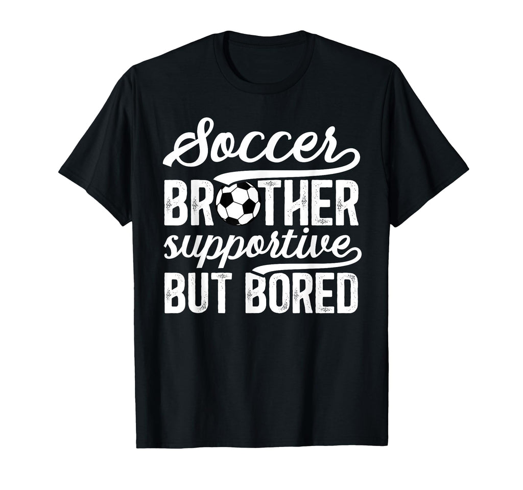 Soccer Brother Supportive Brother T-Shirt - Fun Novelty Design Unisex