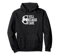I Yell Because I Care Soccer Parent Hoodie - Streetwear Style Men Women