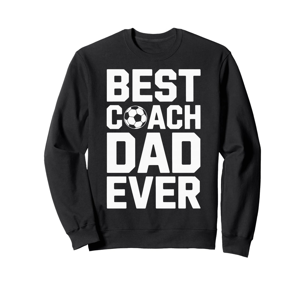 Best Coach Dad Ever Soccer Coaching Sweatshirt - Graphic Print Men Women