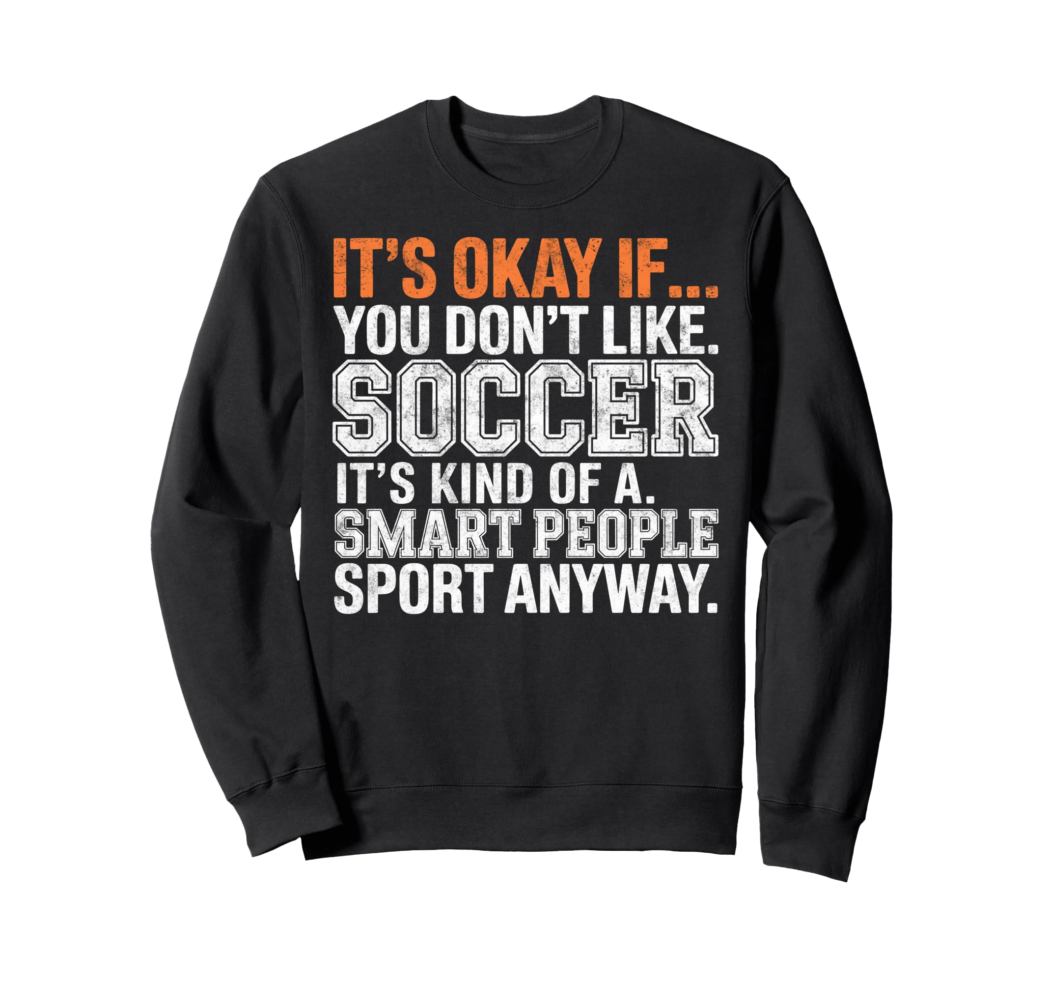 Its Okay If You Dont Like Soccer Sweatshirt - Aesthetic Graphic for Adults