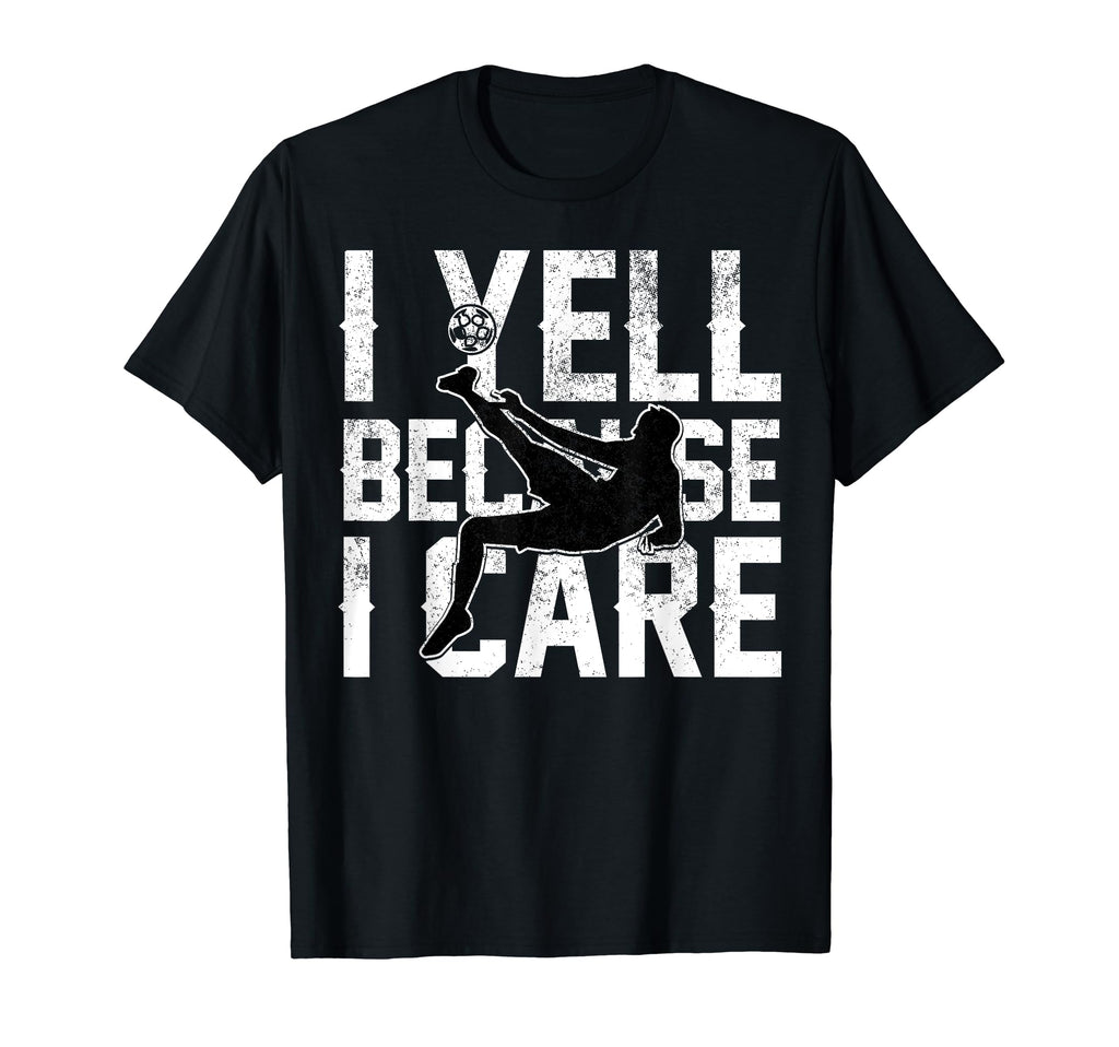 Funny Soccer I Yell Because I Care T-Shirt - Aesthetic Graphic Unisex