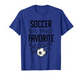 Soccer Is My Favorite Season Sports Lovers T-Shirt - Novelty Apparel Unisex