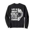 Life Is About Goals And Mine Is Sweatshirt - Custom Art Print for Adults