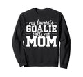 My Favorite Goalie Calls Me Mom Soccer Sweatshirt - Novelty Apparel Unisex