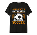 Sorry My Heart Belongs To Soccer Tri T-Shirt - Novelty Apparel Men Women