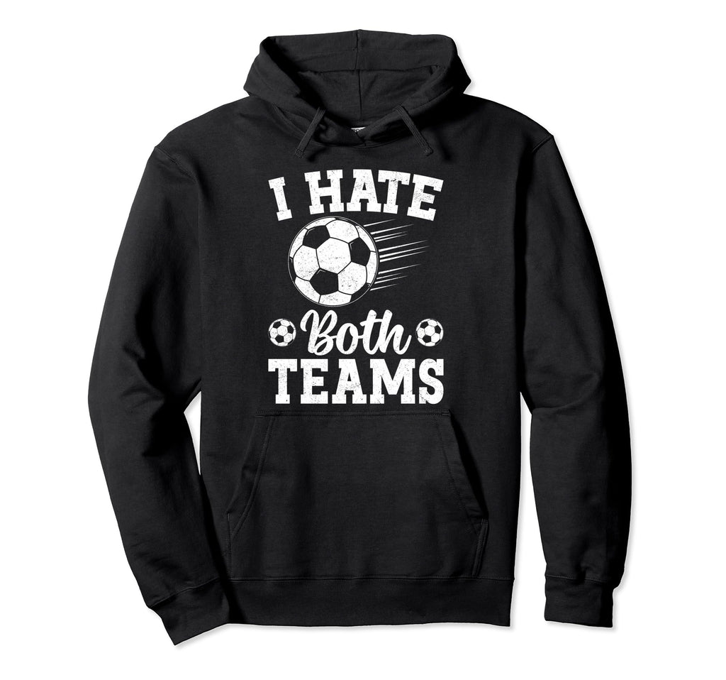 I Hate Both Teams Soccer Futbol Hoodie - Casual Everyday Wear for Adults