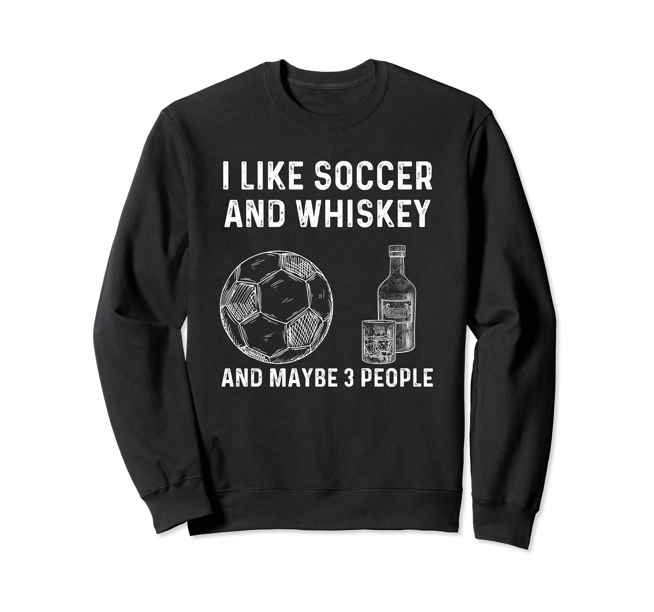 I Like Soccer And Whiskey And Sweatshirt - Minimalist Print Men Women