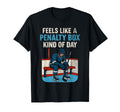 Feels Like Penalty Box Kind Day T-Shirt - Graphic Print Men Women
