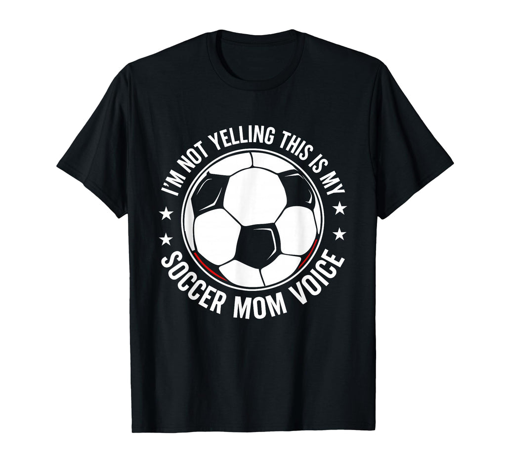 Im Not Yelling This Is My Soccer Mom T-Shirt - Novelty Apparel Men Women