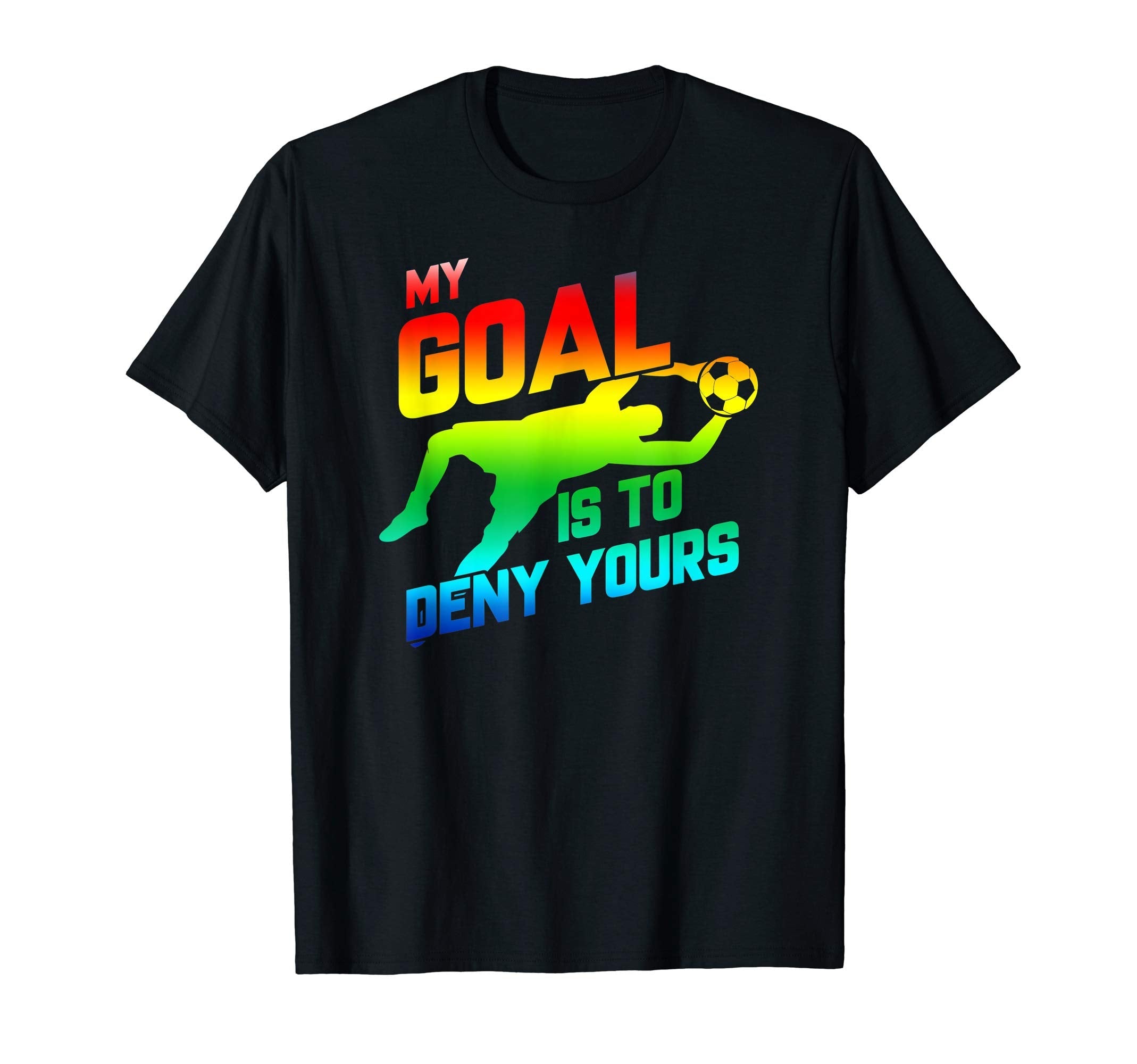 My Goal Is To Deny Yours Rainbow T-Shirt - Fun Novelty Design Men Women
