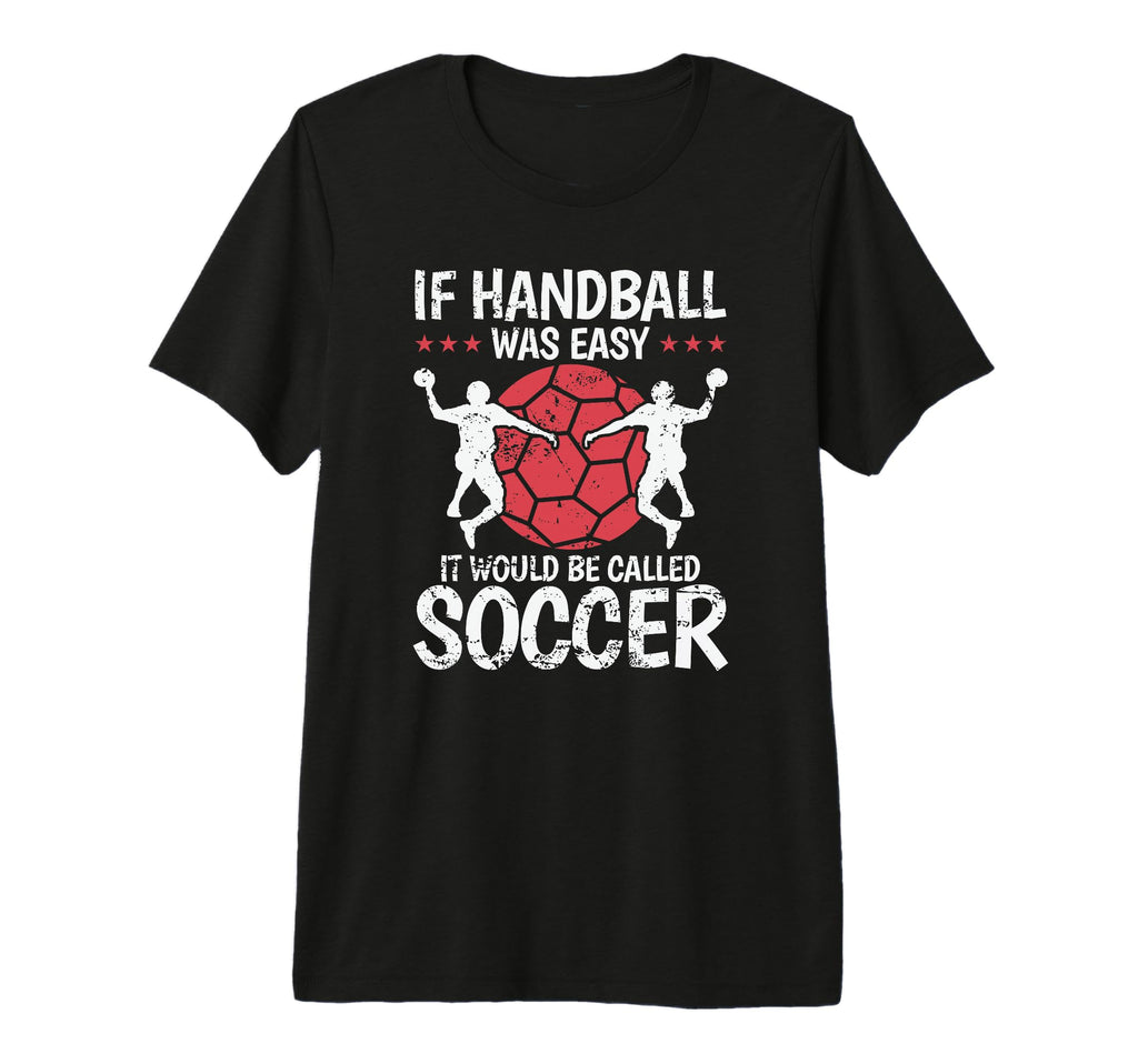 If Handball Was Easy It Would Be Called T-Shirt - Trendy Graphic Men Women