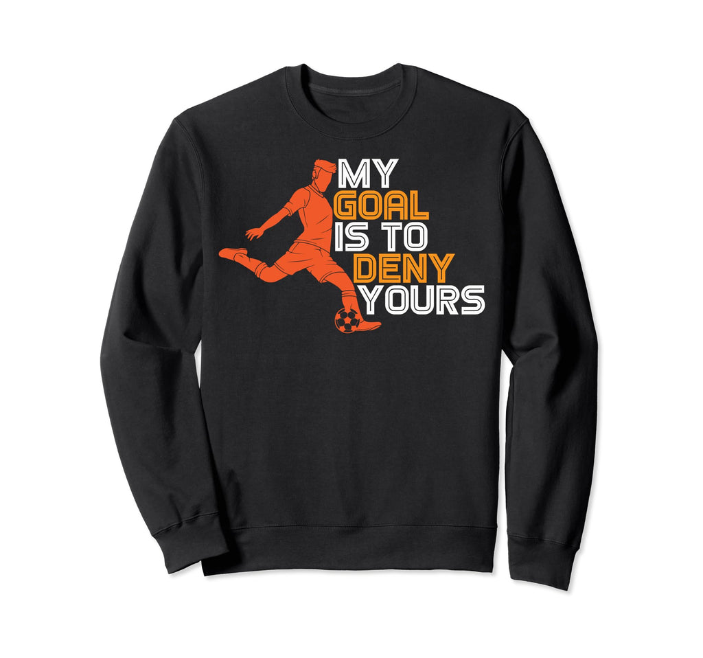 Funny My Goal Is To Deny Yours Sweatshirt - Novelty Apparel for Adults