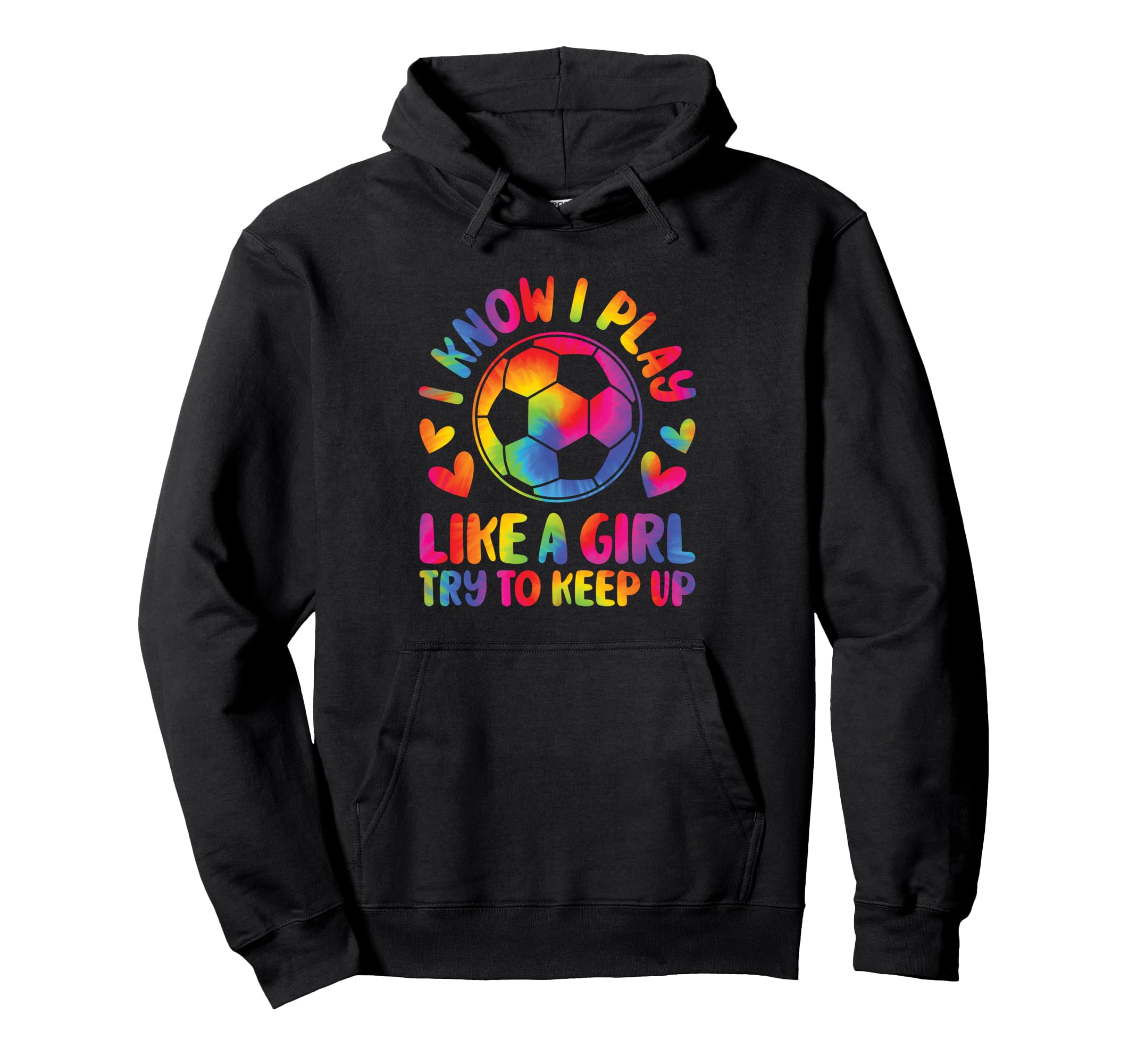 I Know I Play Like Try To Keep Up Soccer Hoodie - Fun Novelty Design Unisex