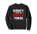 Dont Make Me Drop These Ice Sport Sweatshirt - Trendy Graphic Unisex