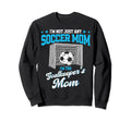 Funny Soccer Goalkeeper Mom Im Sweatshirt - Minimalist Print Men Women