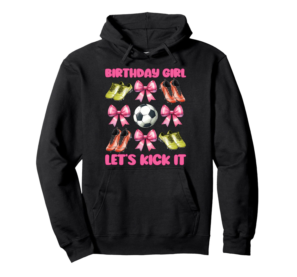 Birthday Lets Kick It Soccer Mom Hoodie - Fun Novelty Design Men Women