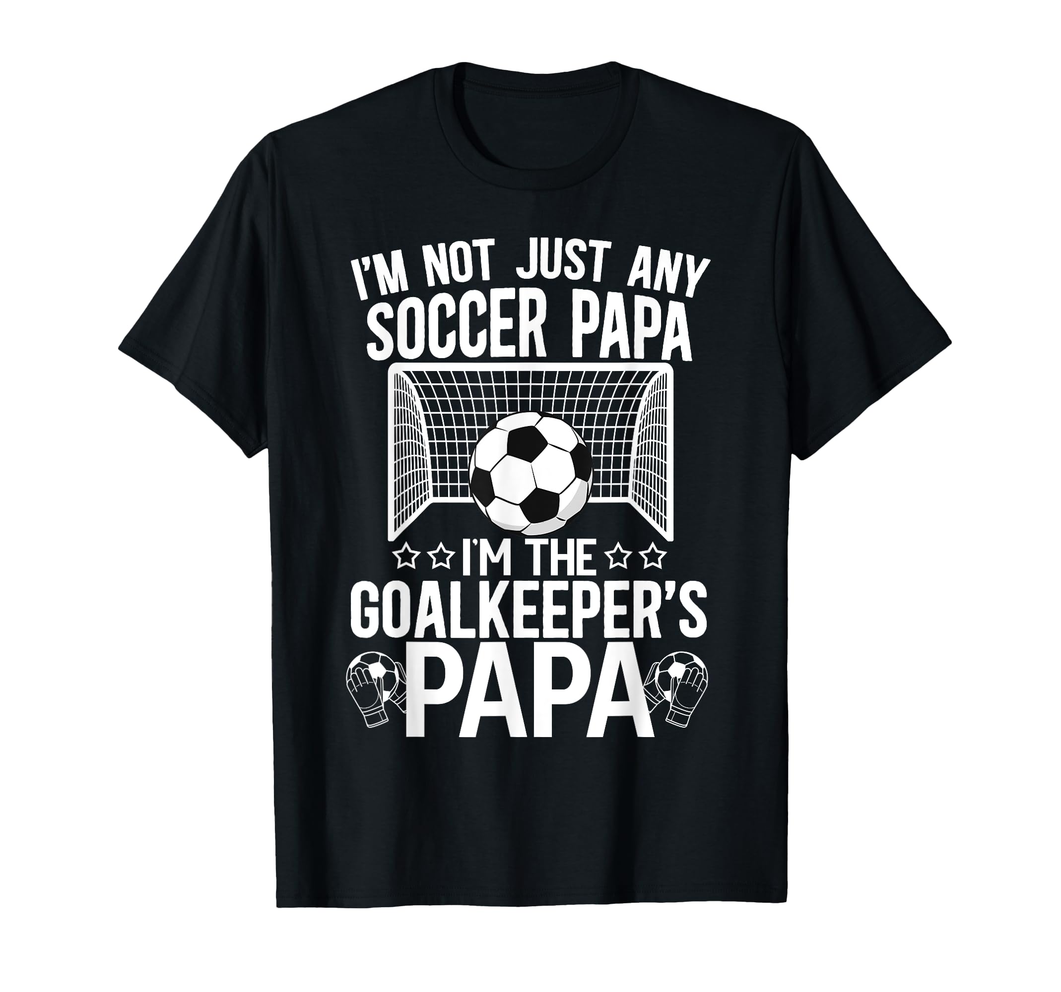 Im Soccer Goalkeeper Papa Soccer T-Shirt - Fun Novelty Design for Adults