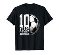 10 Years Being Awesome Soccer Ball T-Shirt - Novelty Apparel Unisex